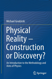 Physical Reality - Construction or Discovery?