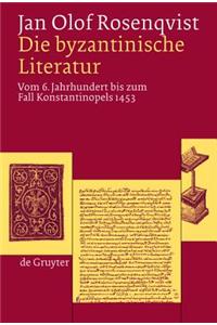Die Byzantinische Literatur: Vom 6. Jahrhundert Bis Zum Fall Konstantinopels 1453