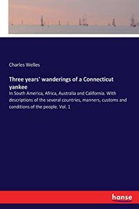 Three years' wanderings of a Connecticut yankee