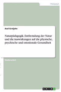 Naturpädagogik. Entfremdung der Natur und die Auswirkungen auf die physische, psychische und emotionale Gesundheit