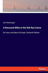 thousand Miles in the Rob Roy Canoe