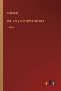 Del Papa y de la iglesia Galicana