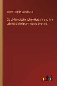 pädagogische Schule Herbarts und ihre Lehre faßlich dargestellt und beurteilt