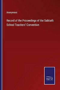 Record of the Proceedings of the Sabbath School Teachers' Convention