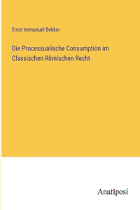 Processualische Consumption im Classischen Römischen Recht