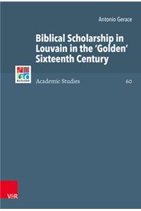 Biblical Scholarship in Louvain in the 'Golden' Sixteenth Century