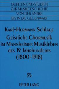 Geistliche Chormusik Im Mannheimer Musikleben Des 19. Jahrhunderts (1800-1918)