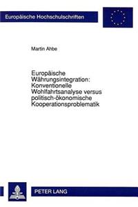 Europaeische Waehrungsintegration: Konventionelle Wohlfahrtsanalyse versus politisch-oekonomische Kooperationsproblematik