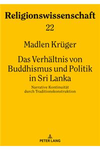Verhaeltnis von Buddhismus und Politik in Sri Lanka: Narrative Kontinuitaet durch Traditionskonstruktion