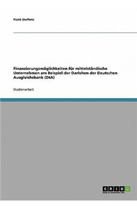 Finanzierungsmöglichkeiten für mittelständische Unternehmen am Beispiel der Darlehen der Deutschen Ausgleichsbank (DtA)