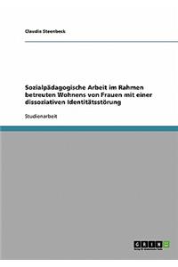 Sozialpädagogische Arbeit im Rahmen betreuten Wohnens von Frauen mit einer dissoziativen Identitätsstörung