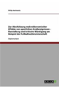 Zur Abschätzung makroökonomischer Effekte von sportlichen Großereignissen. Die Fußballweltmeisterschaft