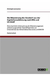 Die Bilanzierung des Goodwill aus der Kapitalkonsolidierung nach IFRS und US-GAAP