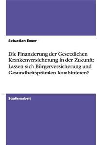 Die Finanzierung der Gesetzlichen Krankenversicherung in der Zukunft