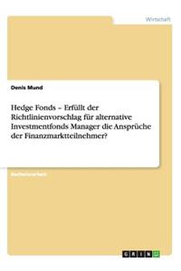 Hedge Fonds - Erfüllt der Richtlinienvorschlag für alternative Investmentfonds Manager die Ansprüche der Finanzmarktteilnehmer?