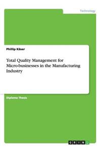 Total Quality Management for Micro-businesses in the Manufacturing Industry
