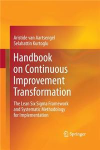 Handbook on Continuous Improvement Transformation: The Lean Six SIGMA Framework and Systematic Methodology for Implementation