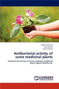 Antibacterial activity of some medicinal plants