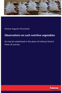 Observations on such nutritive vegetables