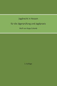 Jagdrecht in Hessen für die Jägerprüfung und die Jagdpraxis (3. Auflage)