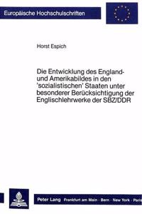 Die Entwicklung Des England- Und Amerikabildes in Den 'Sozialistischen' Staaten Unter Besonderer Beruecksichtigung Der Englischlehrwerke Der Sbz/Ddr