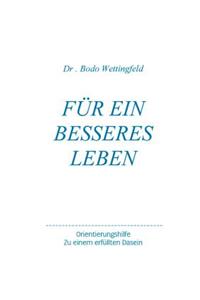 Für ein besseres Leben: Orientierungshilfe zu einem erfüllten Dasein