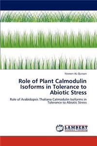 Role of Plant Calmodulin Isoforms in Tolerance to Abiotic Stress
