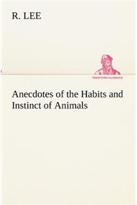 Anecdotes of the Habits and Instinct of Animals