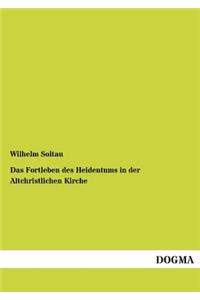 Das Fortleben des Heidentums in der Altchristlichen Kirche