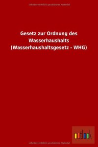 Gesetz Zur Ordnung Des Wasserhaushalts (Wasserhaushaltsgesetz - Whg)