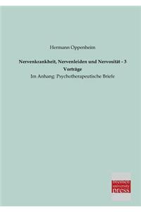 Nervenkrankheit, Nervenleiden Und Nervositat - 3 Vortrage