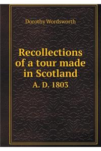 Recollections of a Tour Made in Scotland A. D. 1803