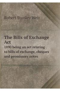 The Bills of Exchange ACT 1890 Being an ACT Relating to Bills of Exchange, Cheques and Promissory Notes