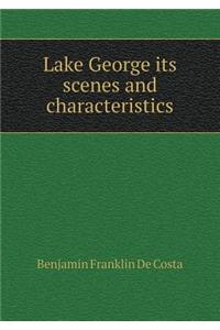 Lake George Its Scenes and Characteristics