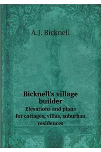 Bicknell's Village Builder Elevations and Plans for Cottages, Villas, Suburban Residences