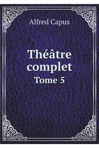 Théâtre complet Tome 5