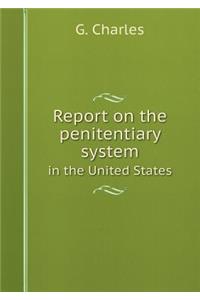 Report on the Penitentiary System in the United States