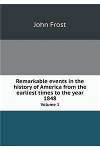 Remarkable events in the history of America from the earliest times to the year 1848 Volume 1