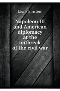 Napoleon III and American Diplomacy at the Outbreak of the Civil War