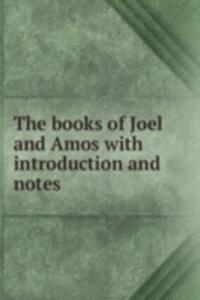 THE BOOKS OF JOEL AND AMOS WITH INTRODU