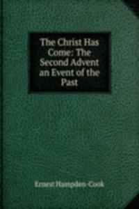 Christ Has Come: The Second Advent an Event of the Past