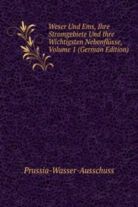 Weser Und Ems, Ihre Stromgebiete Und Ihre Wichtigsten Nebenflusse, Volume 1 (German Edition)
