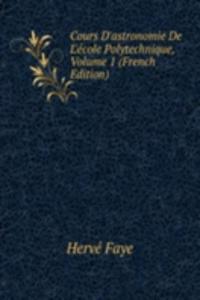 Cours D'astronomie De L'ecole Polytechnique, Volume 1 (French Edition)