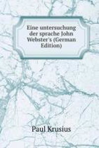 Eine untersuchung der sprache John Webster's (German Edition)