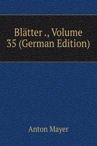 Blatter ., Volume 35 (German Edition)