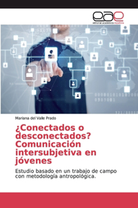 ¿Conectados o desconectados? Comunicación intersubjetiva en jóvenes