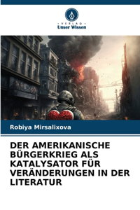 Der Amerikanische Bürgerkrieg ALS Katalysator Für Veränderungen in Der Literatur