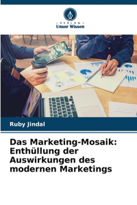 Marketing-Mosaik: Enthüllung der Auswirkungen des modernen Marketings