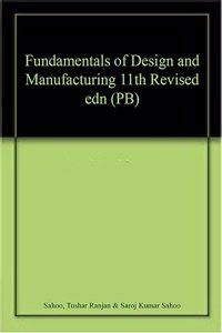Fundamentals of Design and Manufacturing 11th Revised edn (PB)
