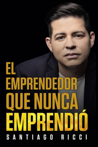 El emprendedor que nunca Emprendió.